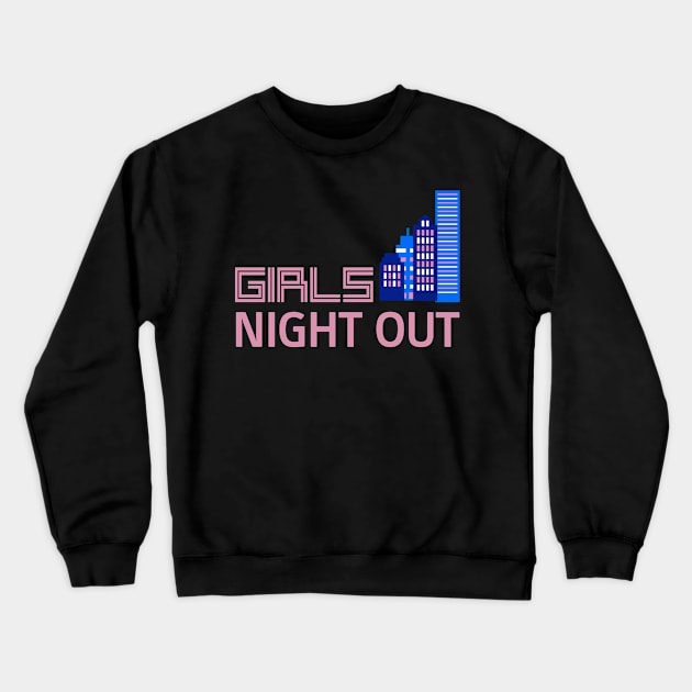 GIRLS NIGHT OUT Crewneck Sweatshirt by SparkleArt